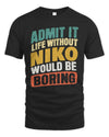 NIKO TP88-K4-229
Personalized Funny Quote Apparel “Life Without NAME Would Be Boring”