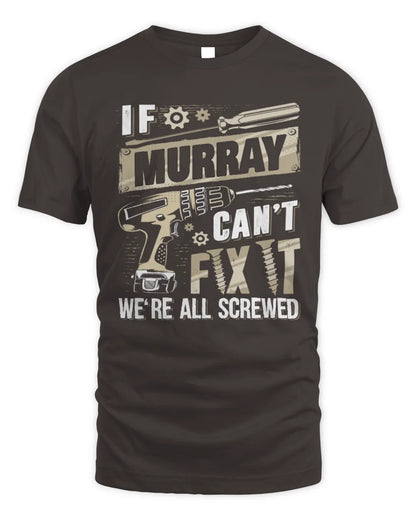 MURRAY TX03 P02 - Personalized Handyman Mechanic Shirt “If NAME Can’t Fix It, We’re All Screwed” - Unisex Standard T-Shirt - Dark Chocolate