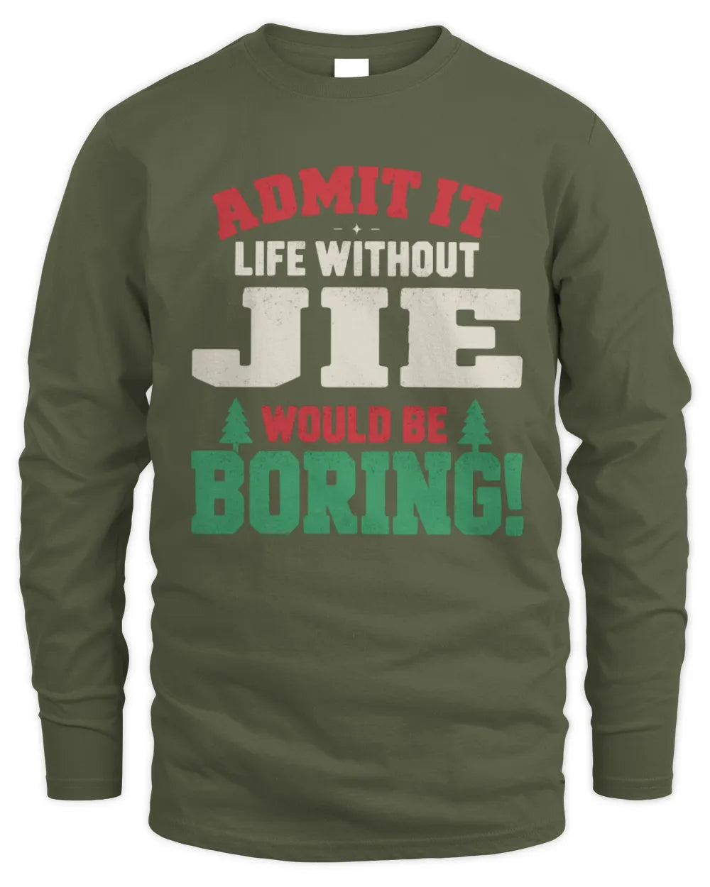 JIE P5 TH08 Christmas T-Shirt – “Life Without NAME Would Be Boring” - Men's Long Sleeved T-Shirt - Military Green