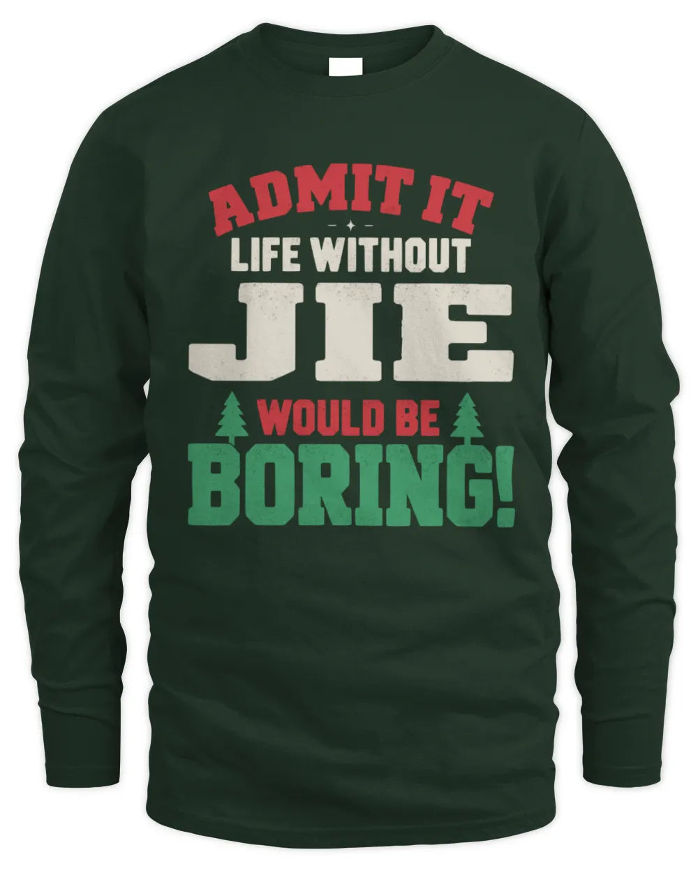 JIE P5 TH08 Christmas T-Shirt – “Life Without NAME Would Be Boring” - Men's Long Sleeved T-Shirt - Forest Green