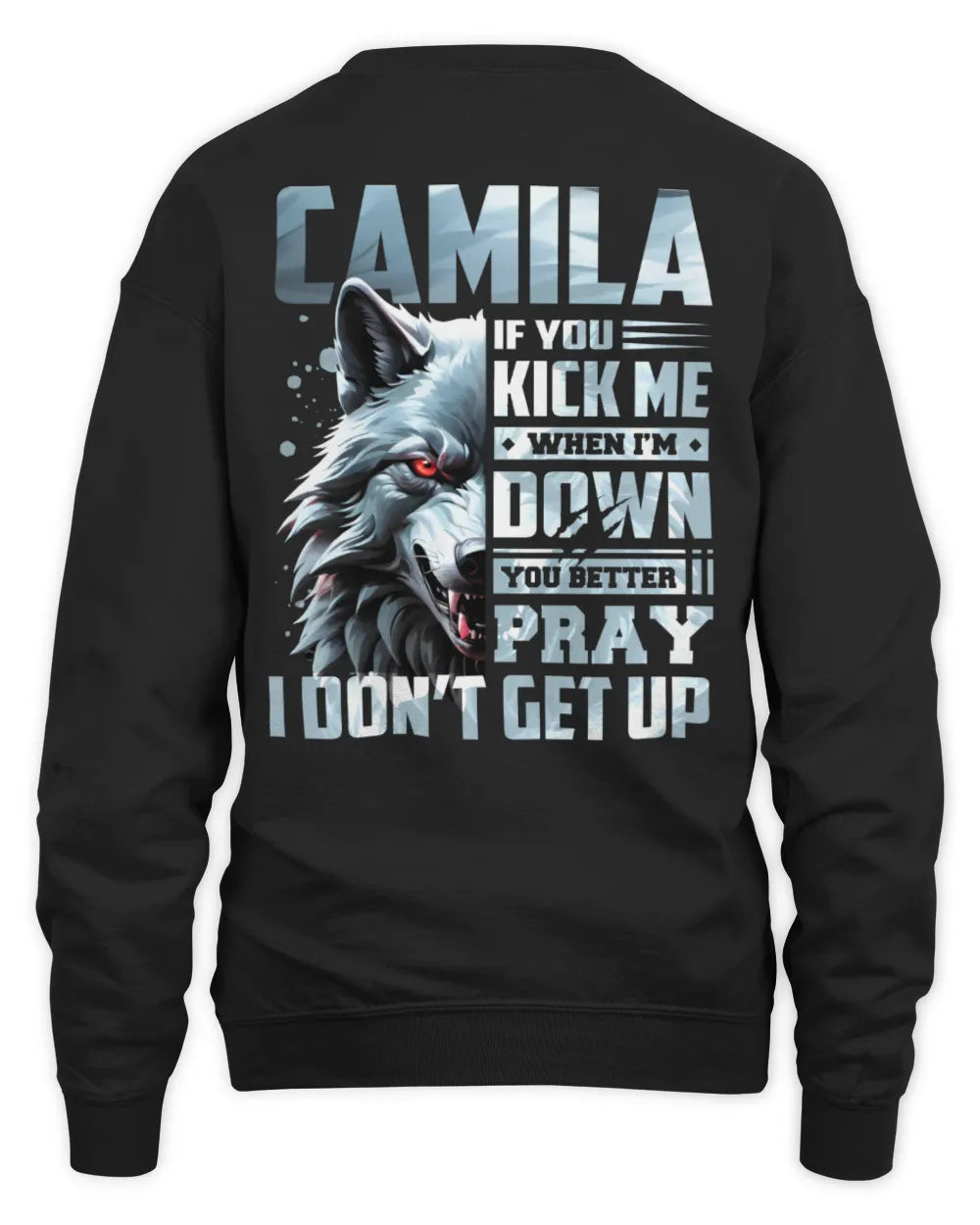 CAMILA AP62-K4-666 - Personalized Fierce Wolf Quote Apparel “If You Kick Me When I’m Down, You Better Pray I Don’t Get Up” - Unisex Sweatshirt - Black