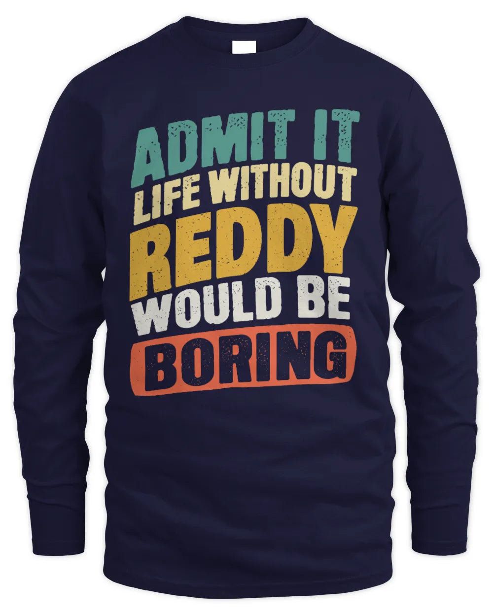 REDDY TP88-K4-229
Personalized Funny Quote Apparel “Life Without NAME Would Be Boring” - Men's Long Sleeved T-Shirt - Navy