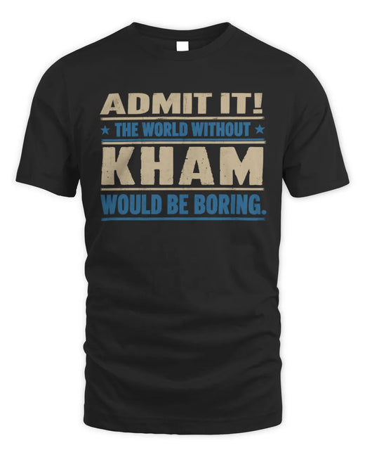 KHAM TP68-K2-968 – Personalized Funny Quote Apparel “The World Without NAME Would Be Boring”