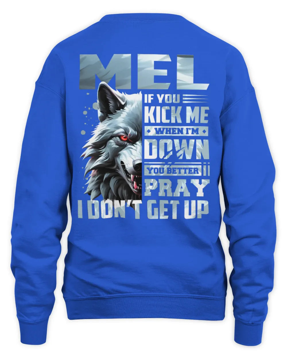 MEL AP62-K4-666 - Personalized Fierce Wolf Quote Apparel “If You Kick Me When I’m Down, You Better Pray I Don’t Get Up” - Unisex Sweatshirt - Royal