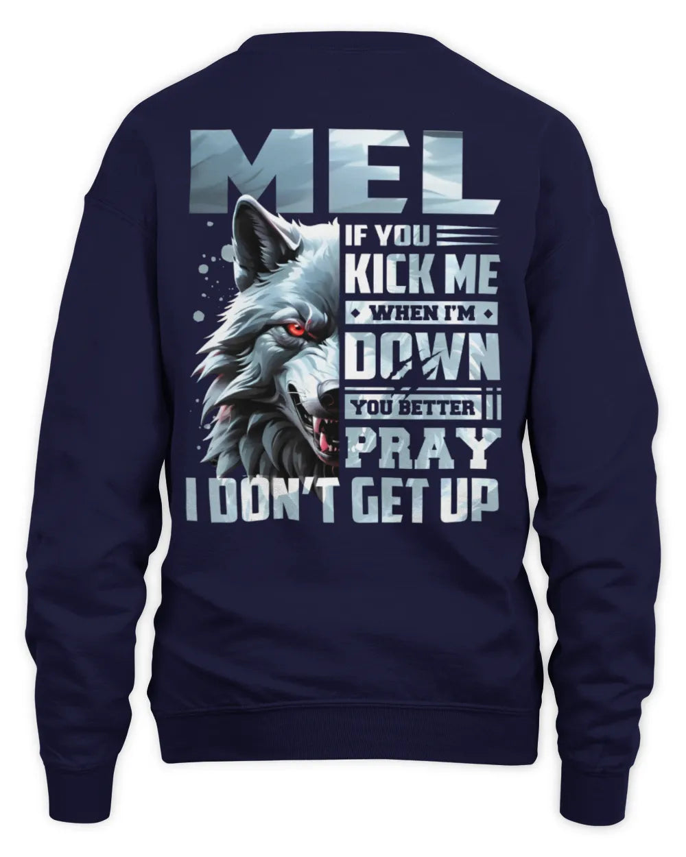 MEL AP62-K4-666 - Personalized Fierce Wolf Quote Apparel “If You Kick Me When I’m Down, You Better Pray I Don’t Get Up” - Unisex Sweatshirt - Navy