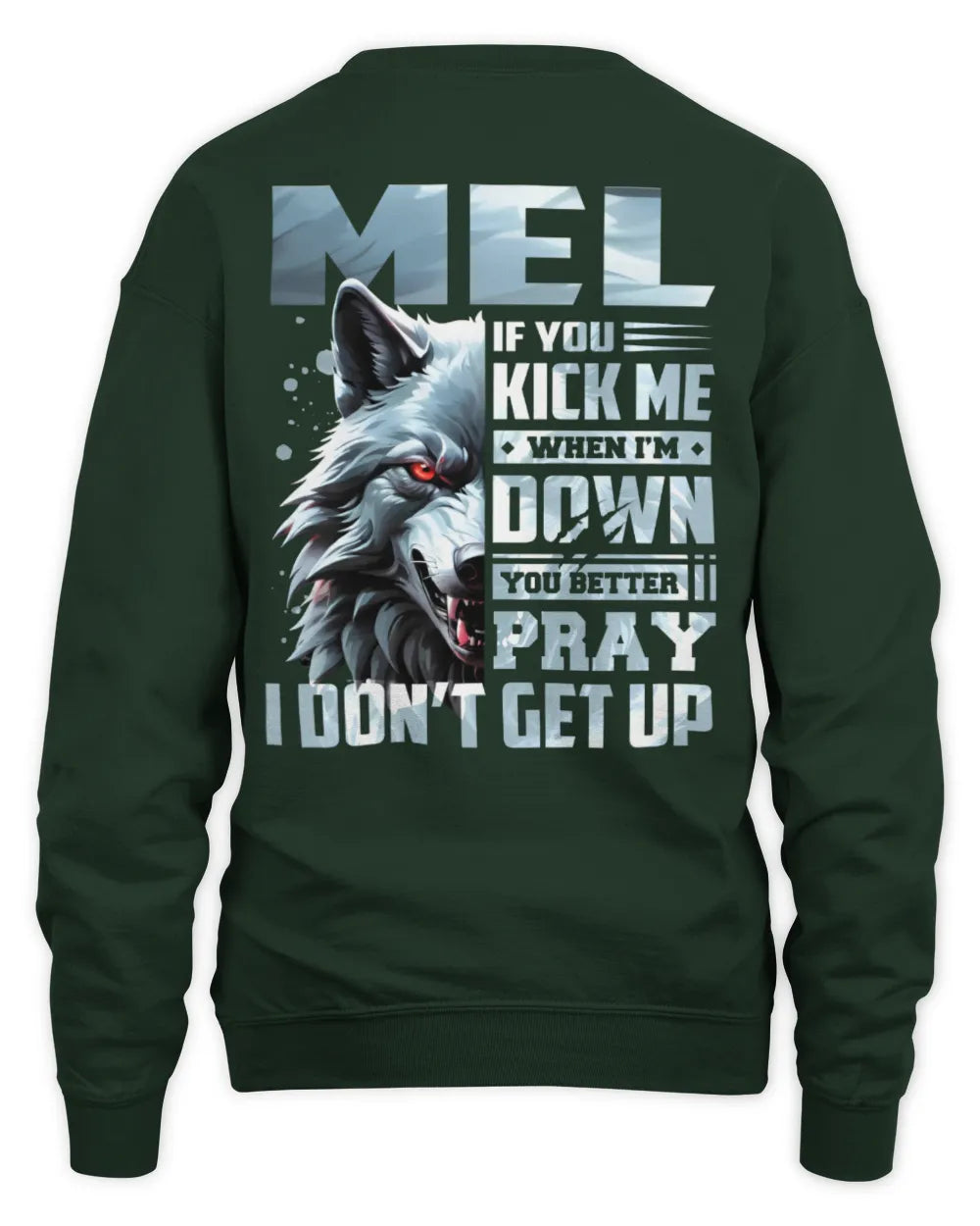 MEL AP62-K4-666 - Personalized Fierce Wolf Quote Apparel “If You Kick Me When I’m Down, You Better Pray I Don’t Get Up” - Unisex Sweatshirt - Forest Green