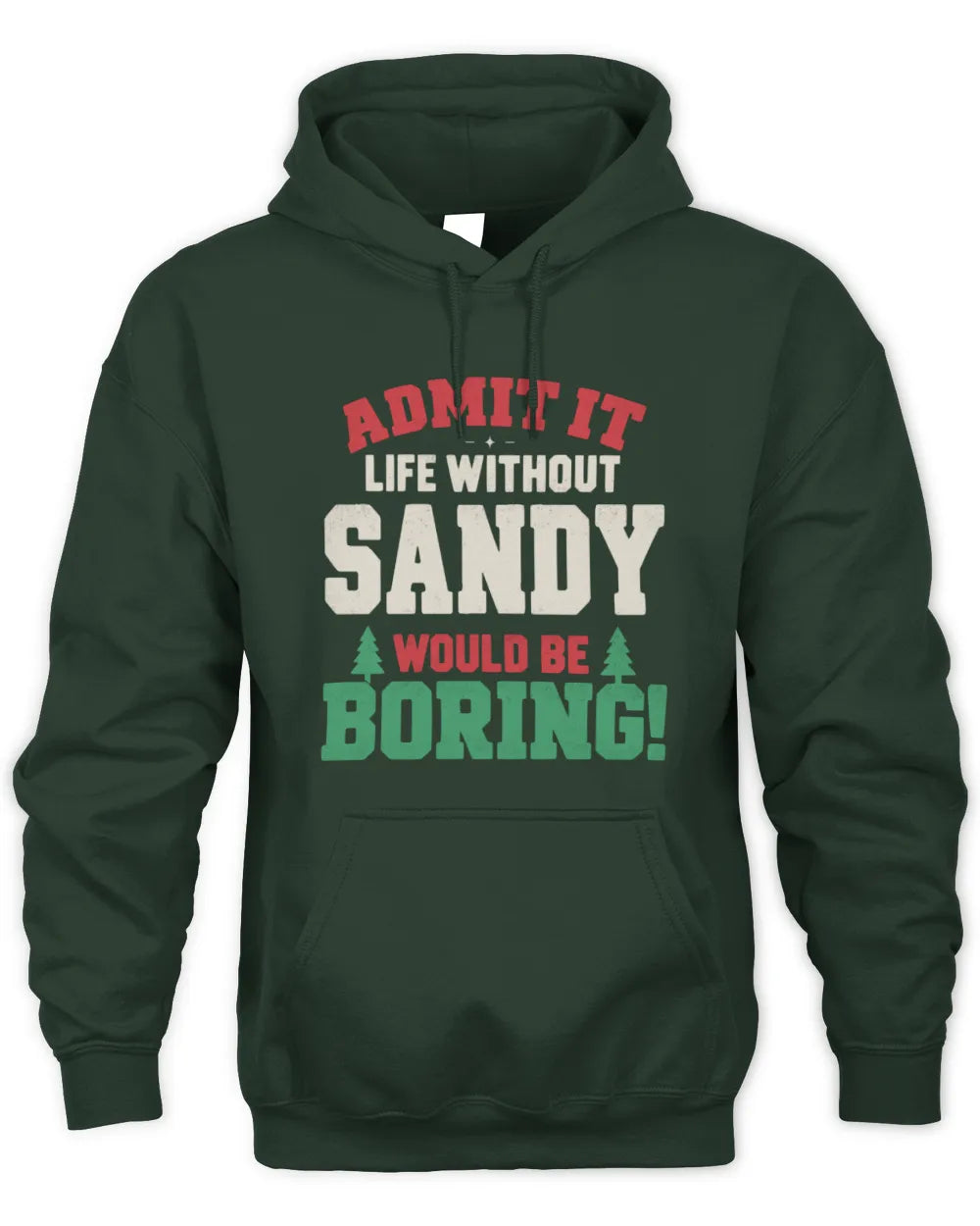 SANDY P5 TH08 Christmas T-Shirt – “Life Without NAME Would Be Boring” - Unisex Hoodie - Forest Green