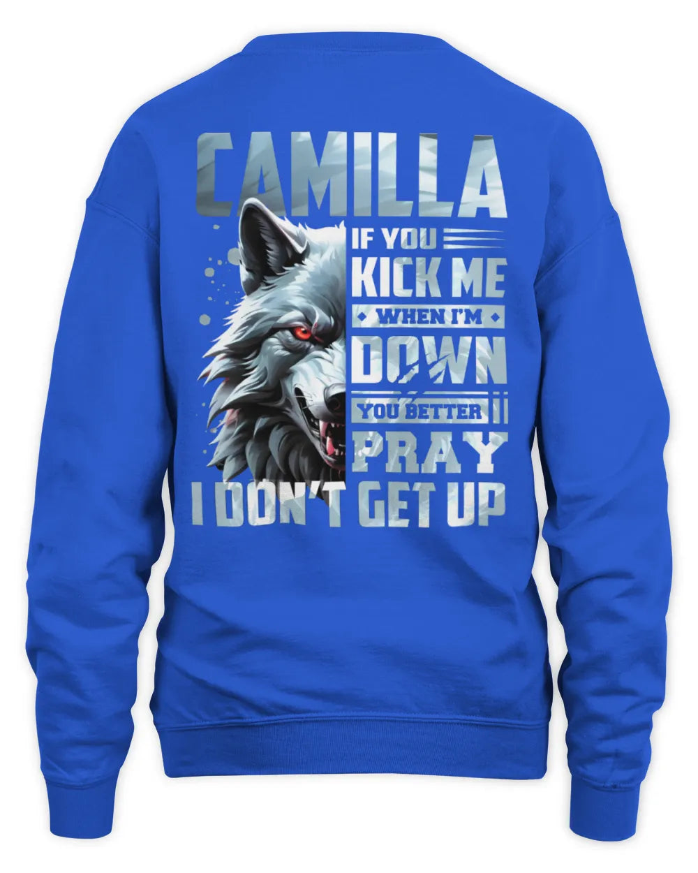 CAMILLA AP62-K4-666 - Personalized Fierce Wolf Quote Apparel “If You Kick Me When I’m Down, You Better Pray I Don’t Get Up” - Unisex Sweatshirt - Royal