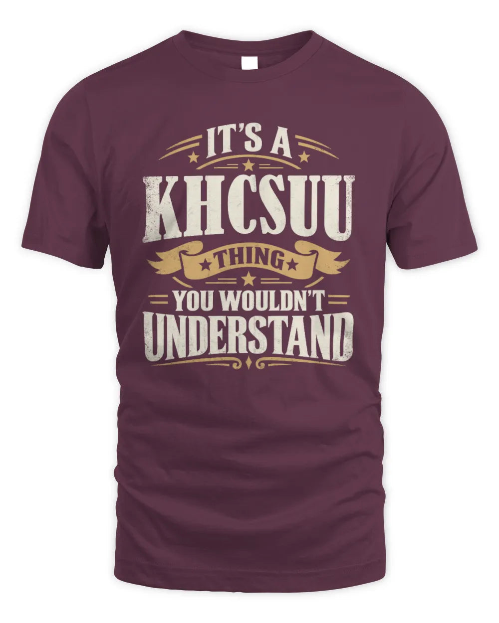 KHCSUU P08 TH51 - Personalized “It’s a/an [NAME] Thing – You Wouldn’t Understand” Shirt - Unisex Standard T-Shirt - Maroon