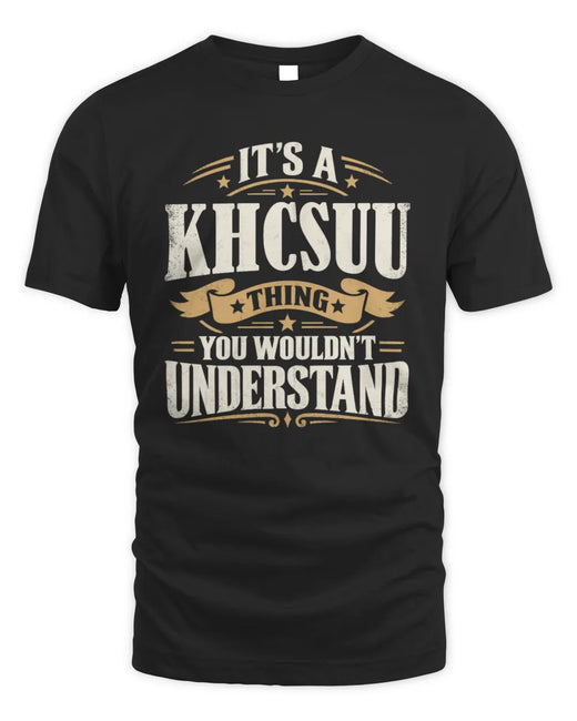 KHCSUU P08 TH51 - Personalized “It’s a/an [NAME] Thing – You Wouldn’t Understand” Shirt