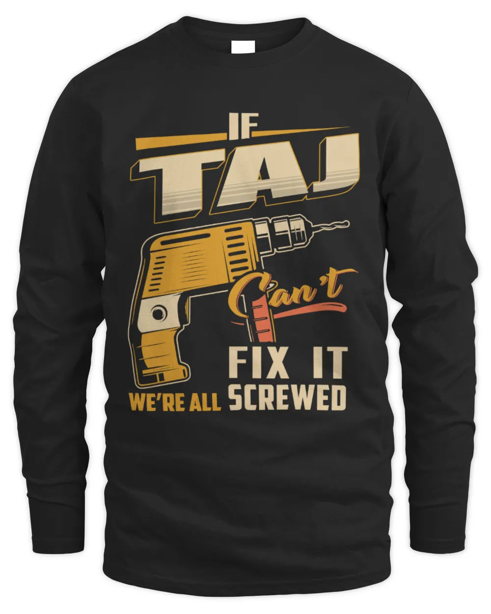 TAJ TP22-K4-228 - Personalized Handyman T-Shirt “If AARON Can’t Fix It, We’re All Screwed” - Men's Long Sleeved T-Shirt - Black