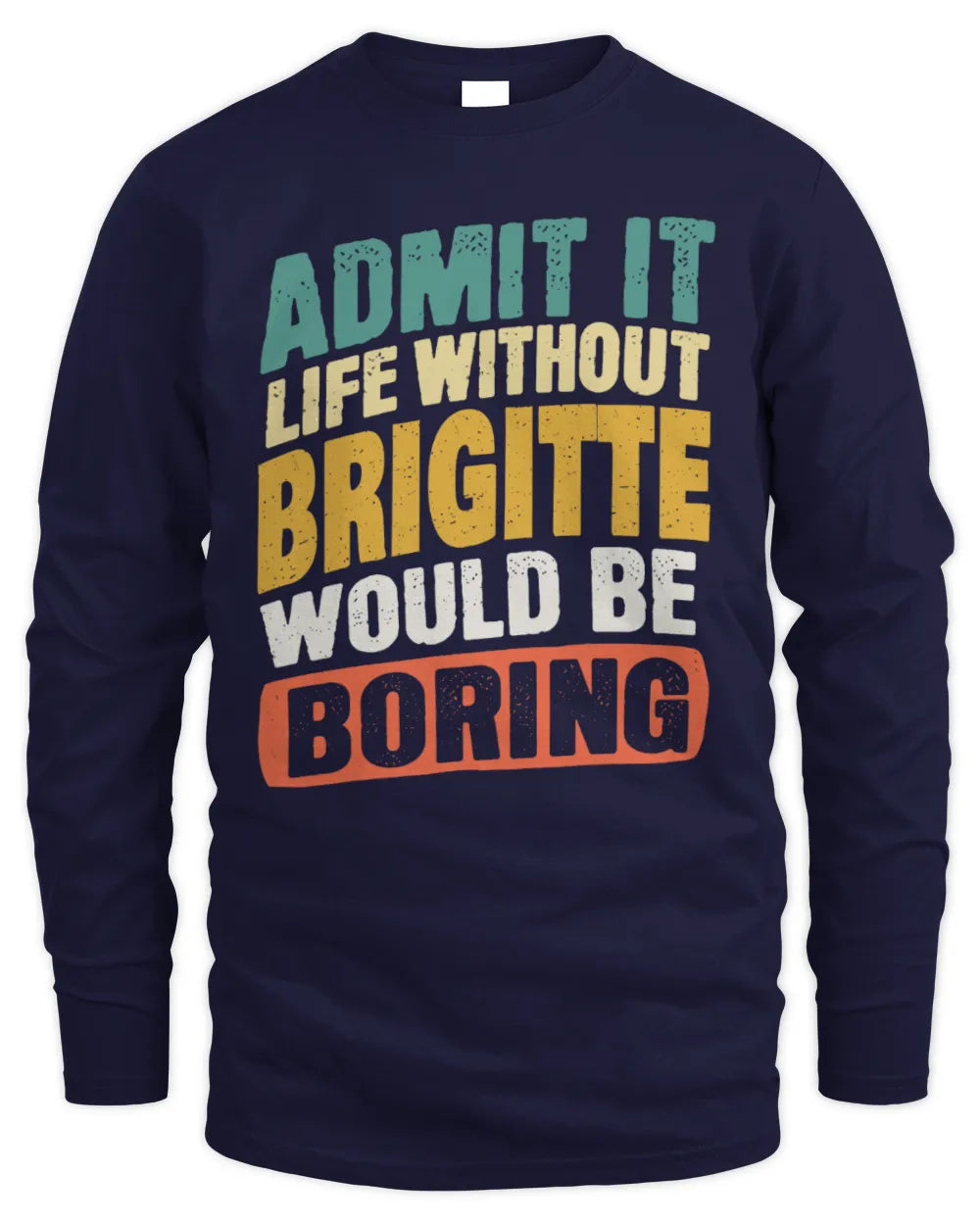 BRIGITTE TP88-K4-229
Personalized Funny Quote Apparel “Life Without NAME Would Be Boring” - Men's Long Sleeved T-Shirt - Navy
