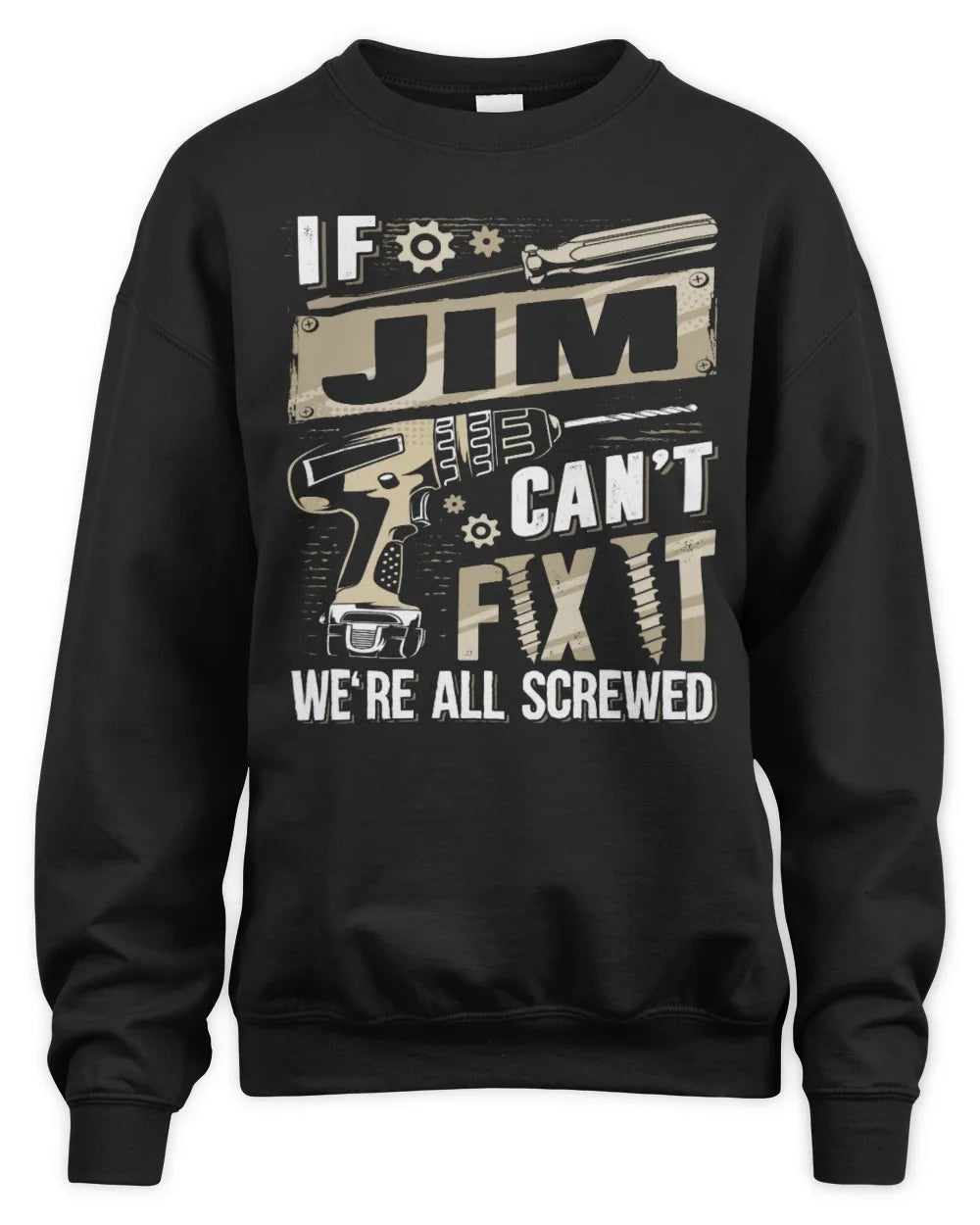 JIM TX03 P02 - Personalized Handyman Mechanic Shirt “If NAME Can’t Fix It, We’re All Screwed” - Unisex Sweatshirt - Black
