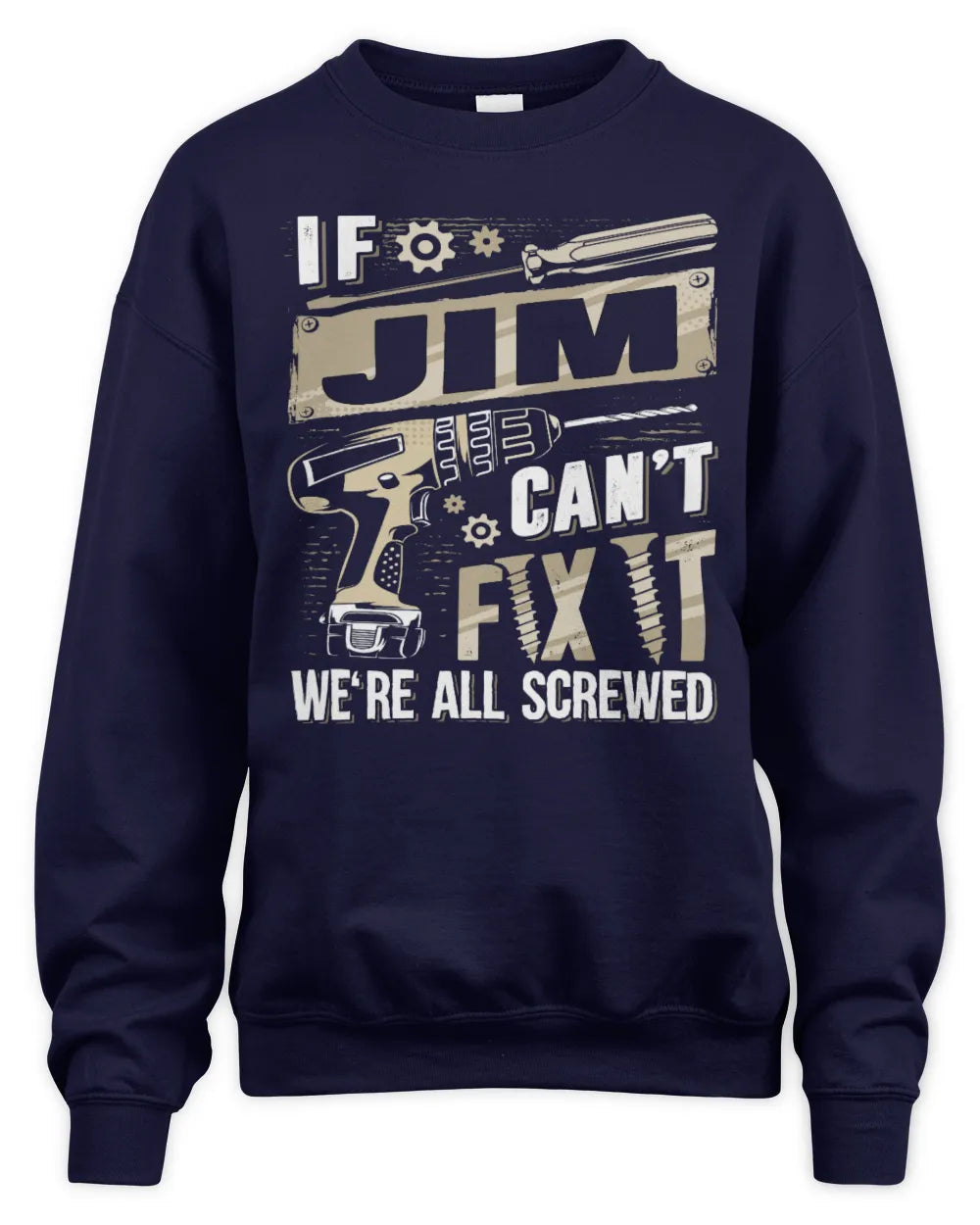 JIM TX03 P02 - Personalized Handyman Mechanic Shirt “If NAME Can’t Fix It, We’re All Screwed” - Unisex Sweatshirt - Navy