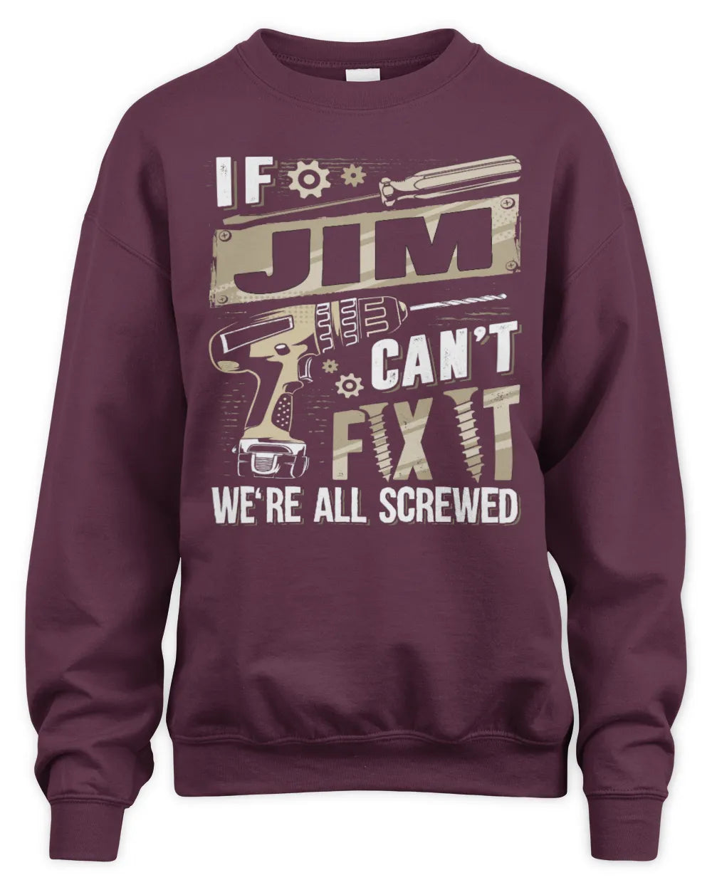JIM TX03 P02 - Personalized Handyman Mechanic Shirt “If NAME Can’t Fix It, We’re All Screwed” - Unisex Sweatshirt - Maroon