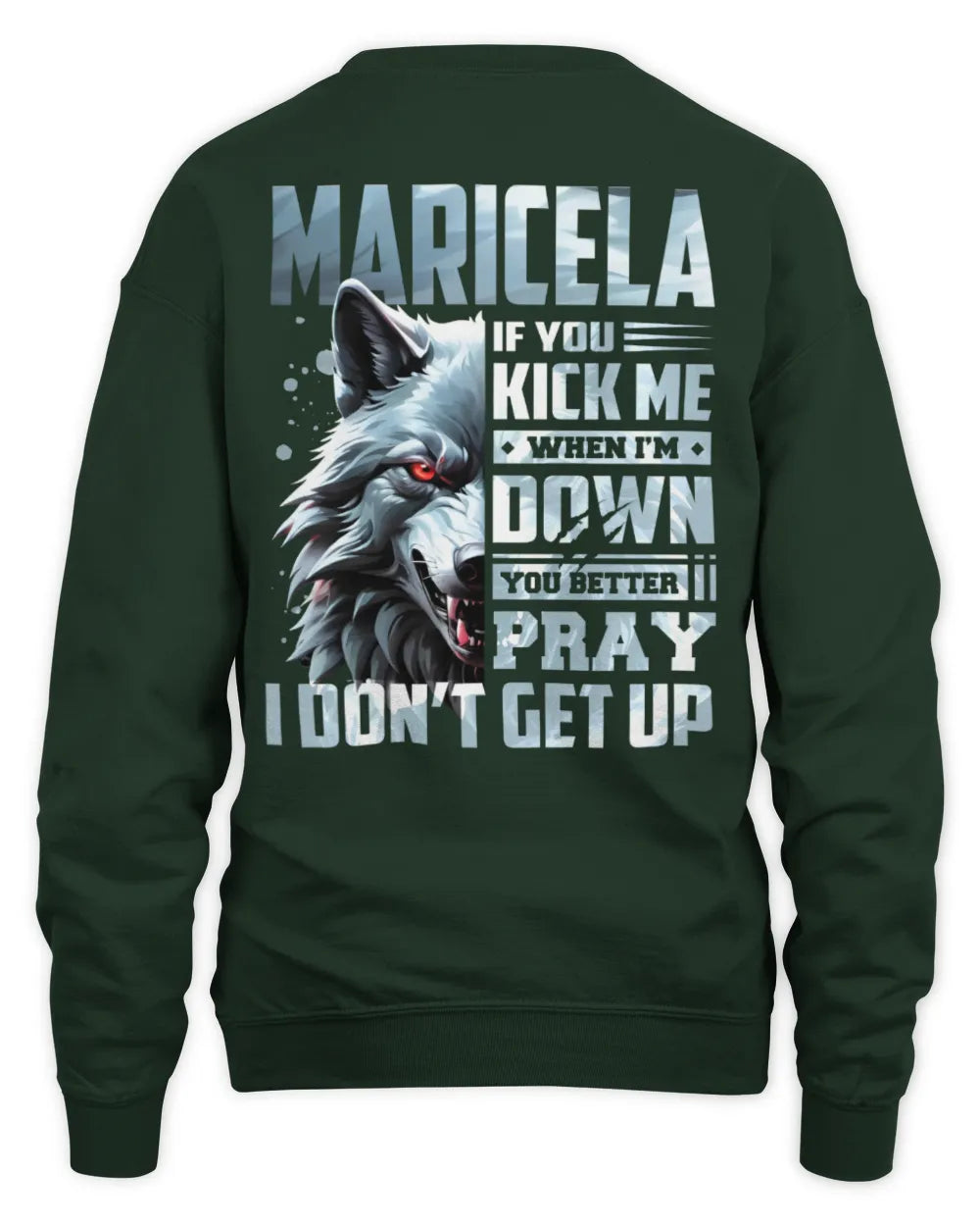 MARICELA AP62-K4-666 - Personalized Fierce Wolf Quote Apparel “If You Kick Me When I’m Down, You Better Pray I Don’t Get Up” - Unisex Sweatshirt - Forest Green