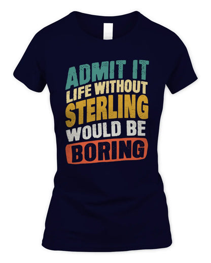 STERLING TP88-K4-229
Personalized Funny Quote Apparel “Life Without NAME Would Be Boring” - Women's Standard T-Shirt - Navy