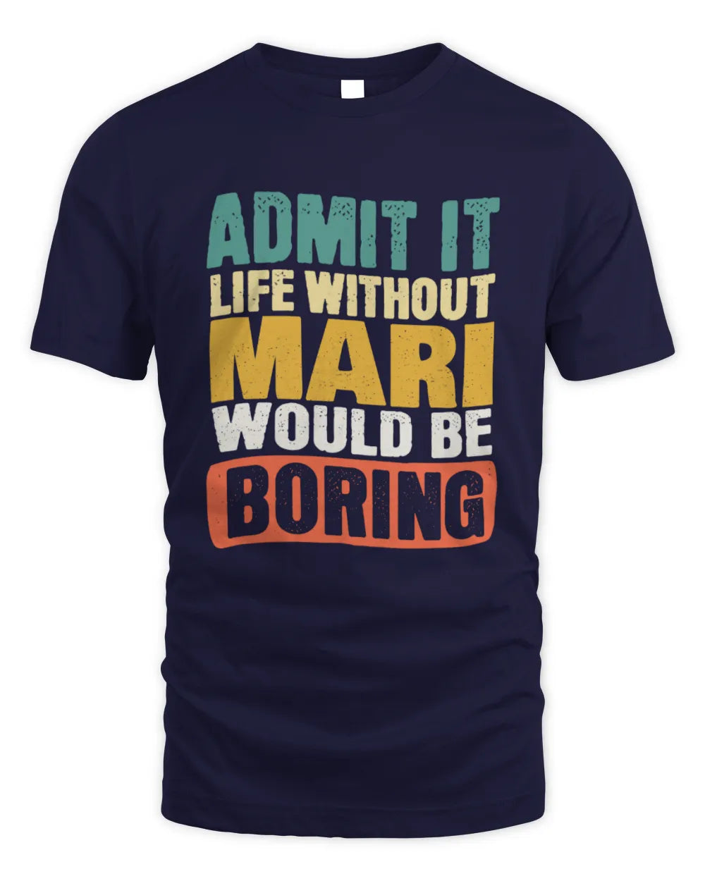 MARI TP86-K3-229 Personalized Funny Quote Apparel “Life Without NAME Would Be Boring” - Unisex Standard T-Shirt - Navy