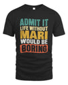 MARI TP86-K3-229 Personalized Funny Quote Apparel “Life Without NAME Would Be Boring”