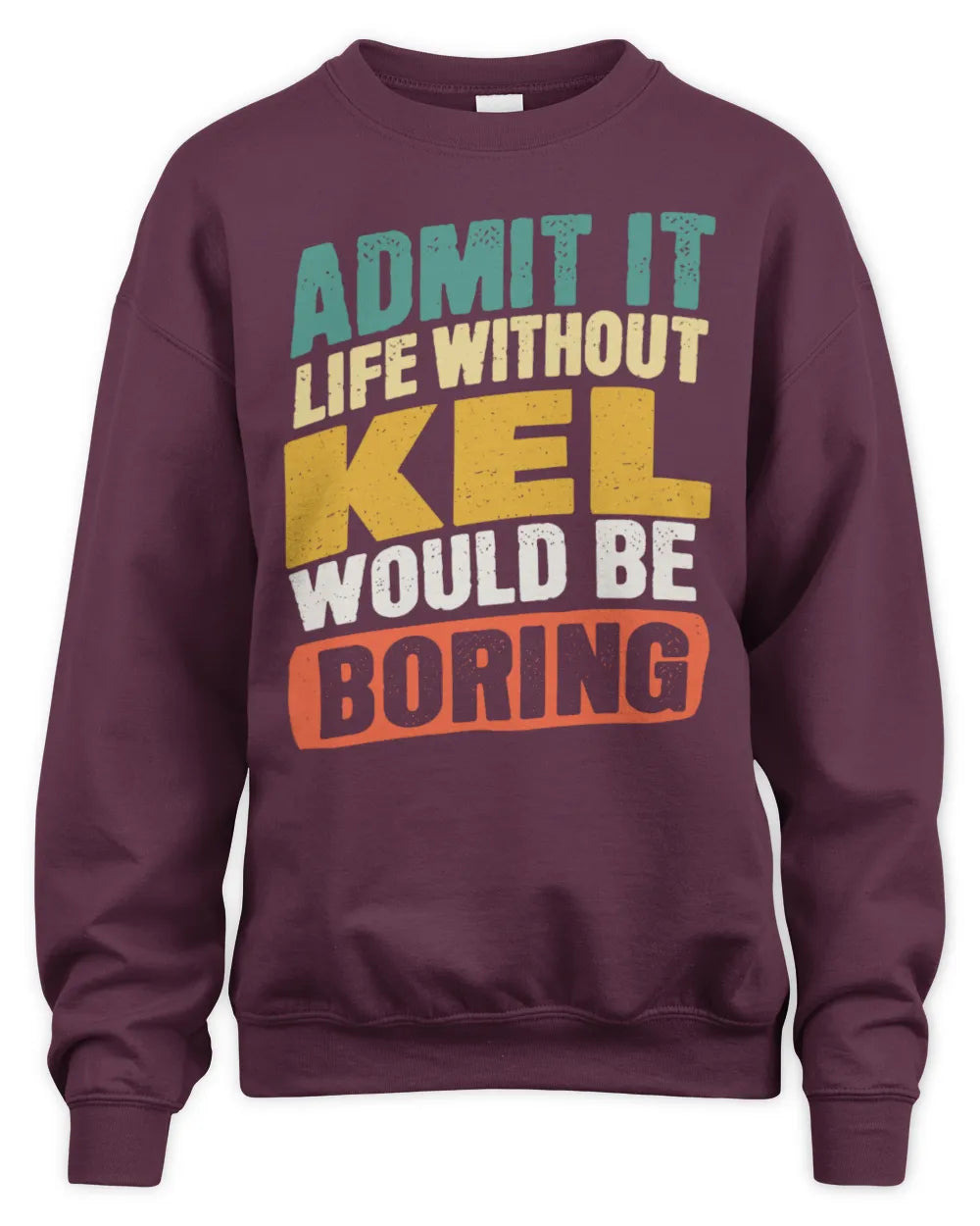 KEL TP88-K4-229
Personalized Funny Quote Apparel “Life Without NAME Would Be Boring” - Unisex Sweatshirt - Maroon