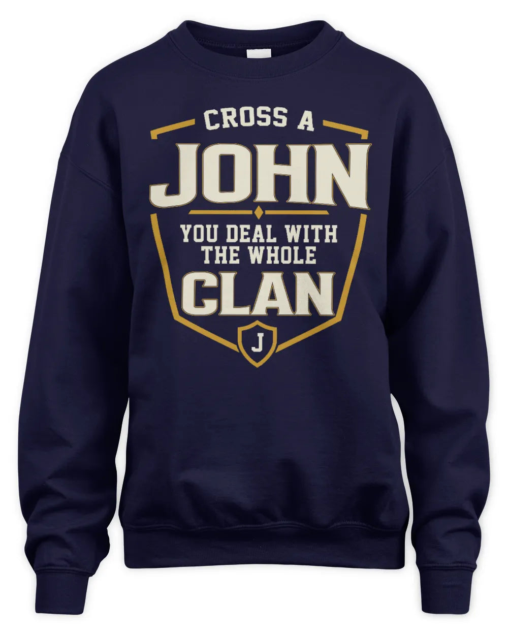 JOHN NT1-K008 Cross A/An NAME, You Deal With the Whole Clan | Personalized Vintage T-Shirt - Unisex Sweatshirt - Navy