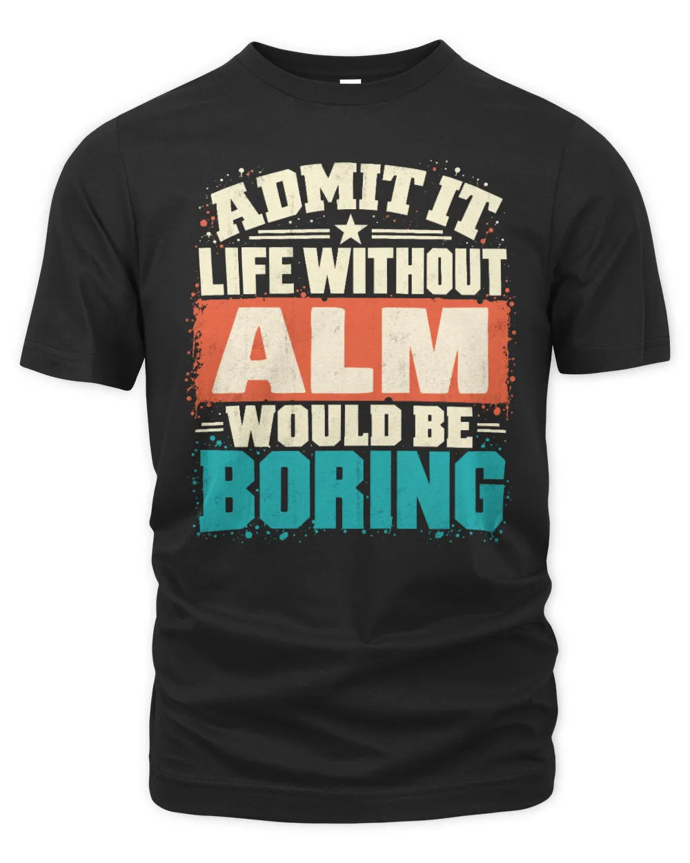 ALM P02-TH11-226 Personalized Admit It Life Without [Name] Would Be Boring T-Shirt - Custom Name Funny Gift - Unisex Standard T-Shirt - Black