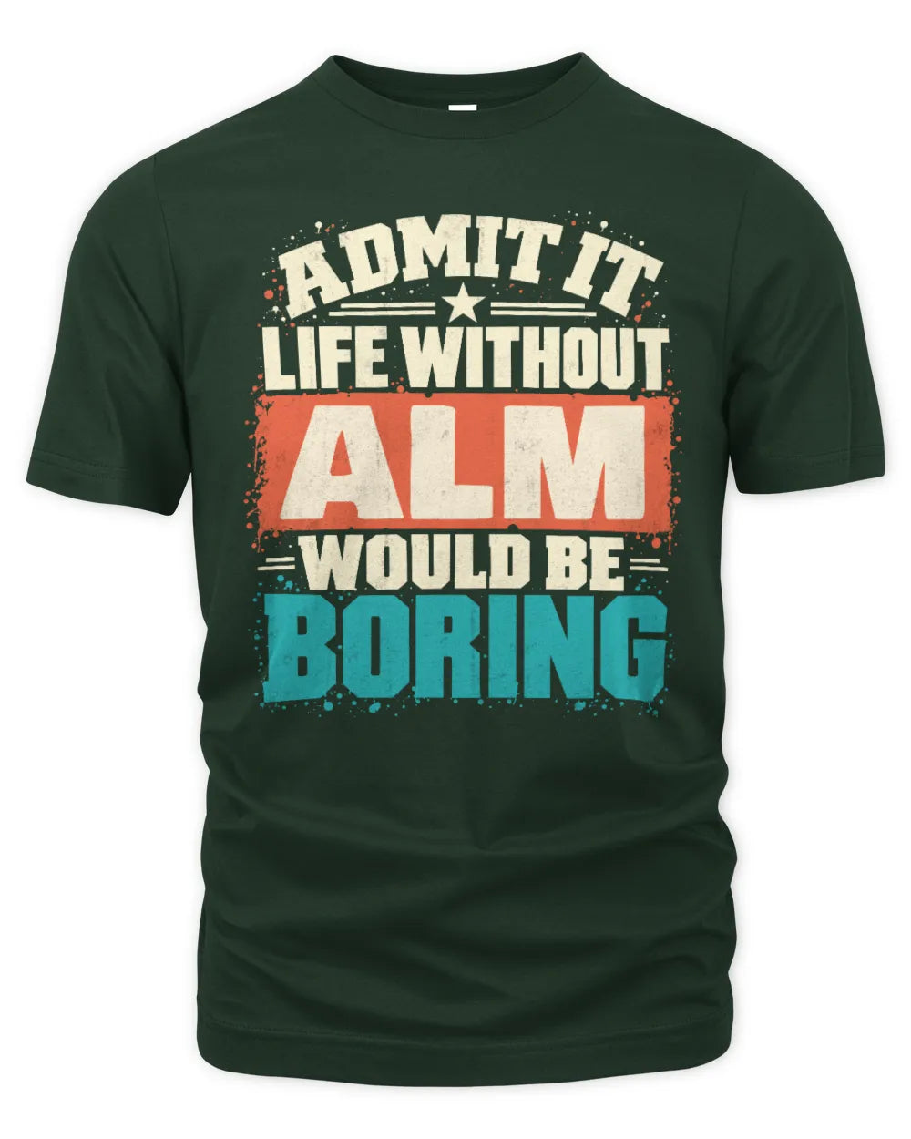 ALM P02-TH11-226 Personalized Admit It Life Without [Name] Would Be Boring T-Shirt - Custom Name Funny Gift - Unisex Standard T-Shirt - Forest Green