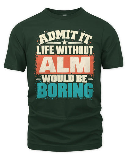 ALM P02-TH11-226 Personalized Admit It Life Without [Name] Would Be Boring T-Shirt - Custom Name Funny Gift - Unisex Standard T-Shirt - Forest Green