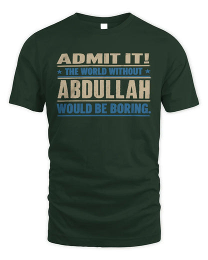 ABDULLAH TP68-K2-968 – Personalized Funny Quote Apparel “The World Without NAME Would Be Boring” - Unisex Standard T-Shirt - Forest Green