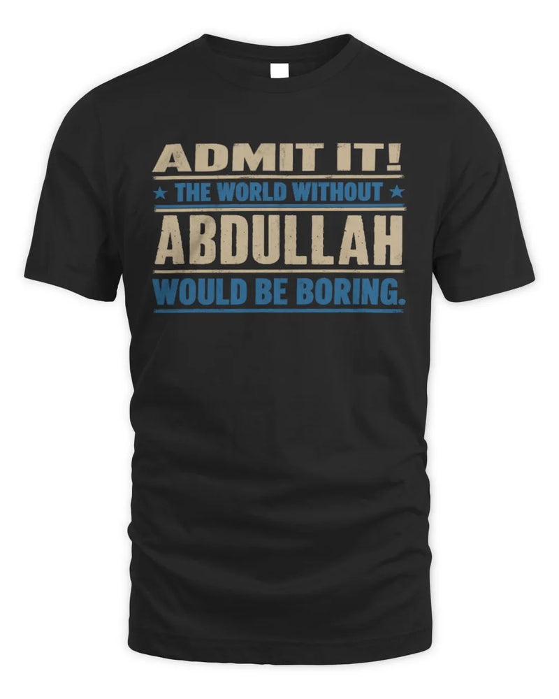 ABDULLAH TP68-K2-968 – Personalized Funny Quote Apparel “The World Without NAME Would Be Boring” - Unisex Standard T-Shirt - Black