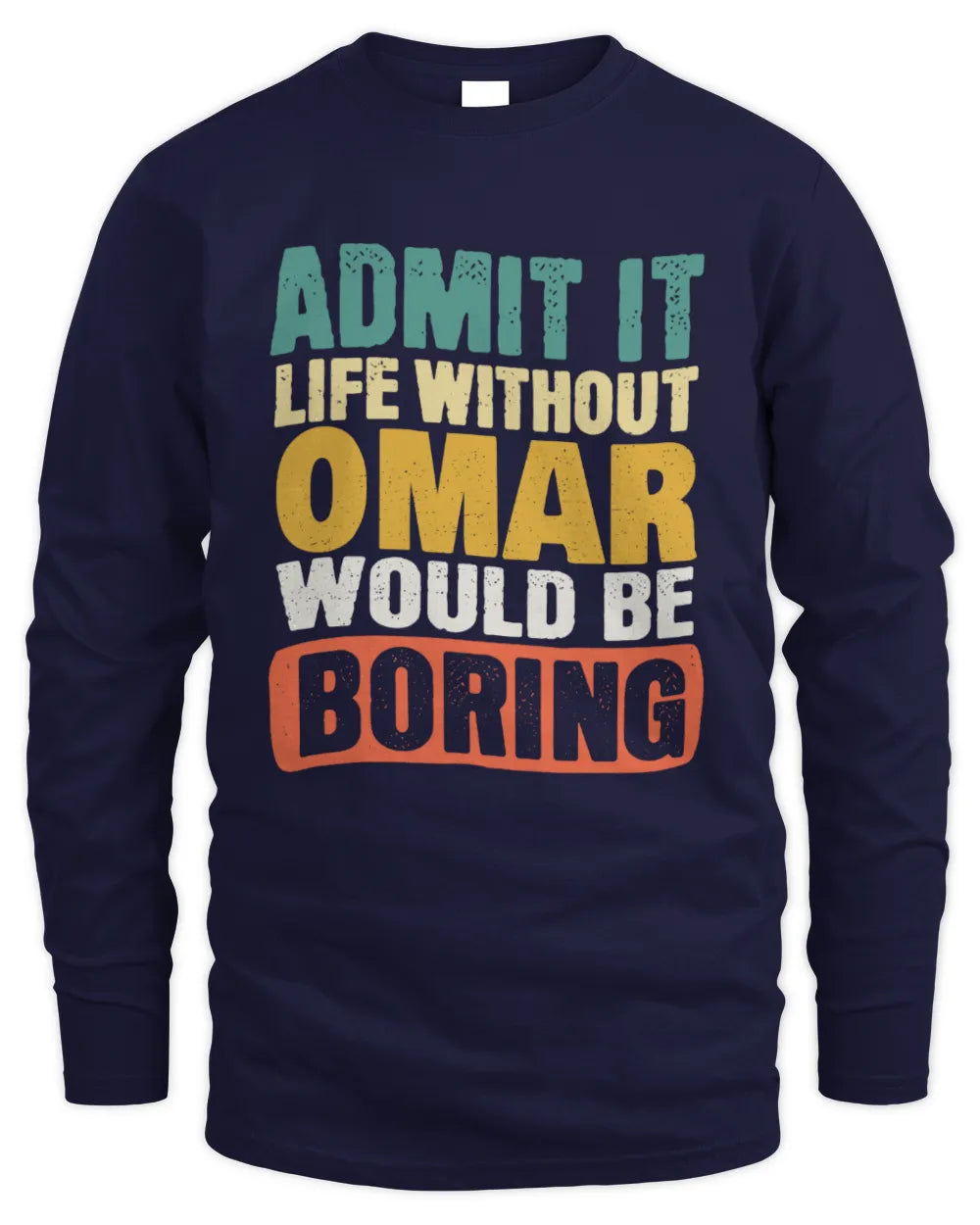 OMAR TP86-K3-229 Personalized Funny Quote Apparel “Life Without NAME Would Be Boring” - Men's Long Sleeved T-Shirt - Navy