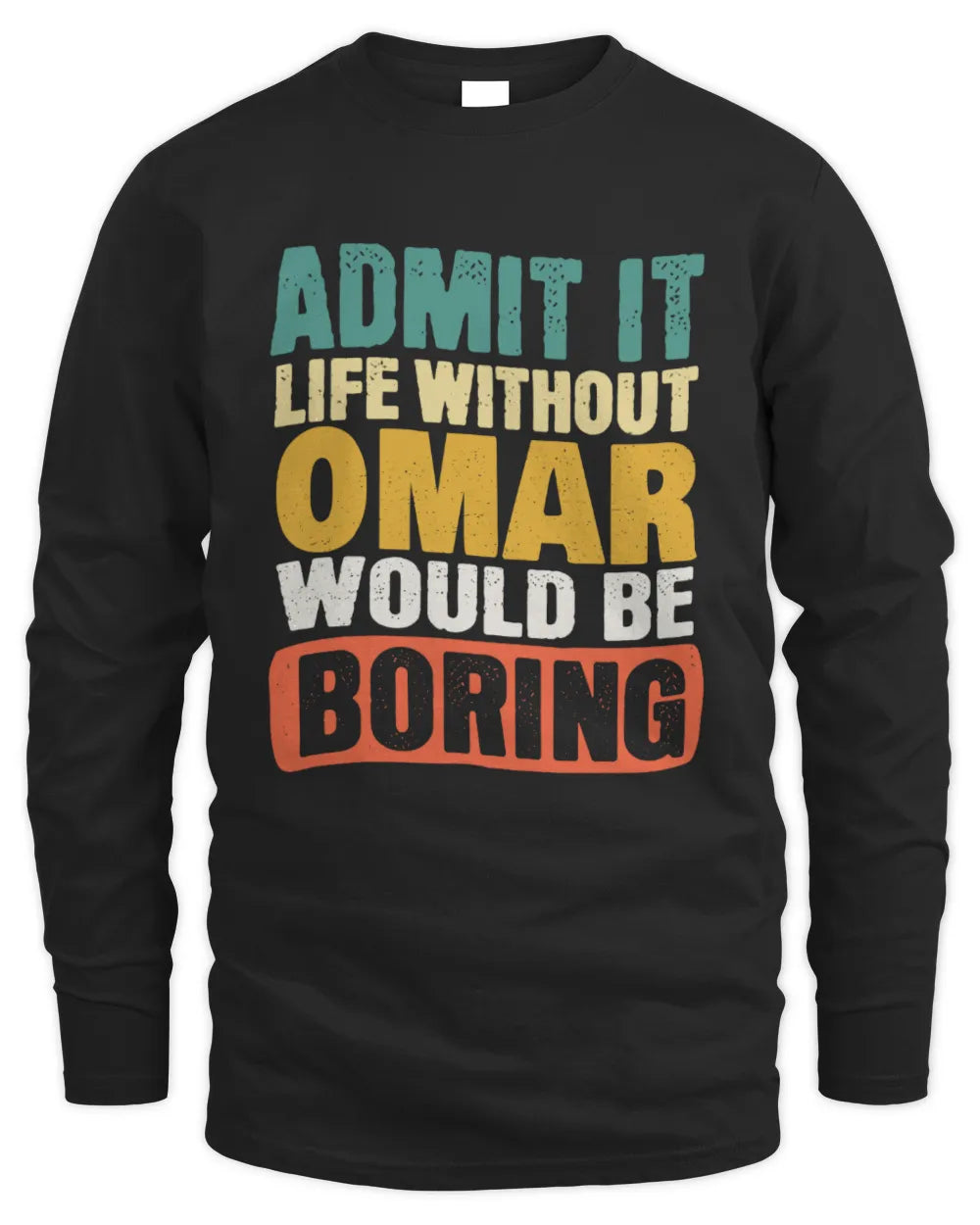 OMAR TP86-K3-229 Personalized Funny Quote Apparel “Life Without NAME Would Be Boring” - Men's Long Sleeved T-Shirt - Black