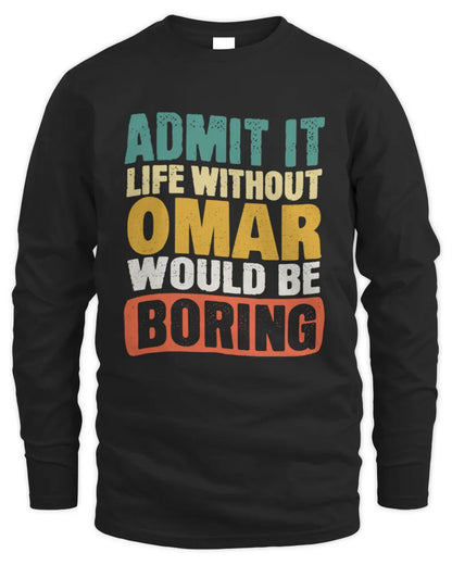 OMAR TP86-K3-229 Personalized Funny Quote Apparel “Life Without NAME Would Be Boring” - Men's Long Sleeved T-Shirt - Black