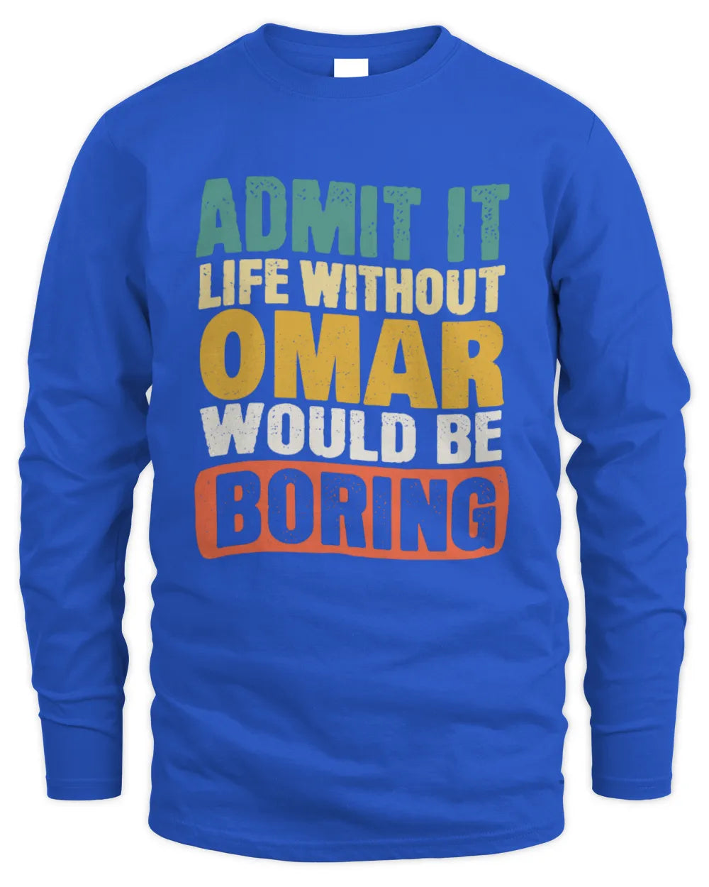 OMAR TP86-K3-229 Personalized Funny Quote Apparel “Life Without NAME Would Be Boring” - Men's Long Sleeved T-Shirt - Royal