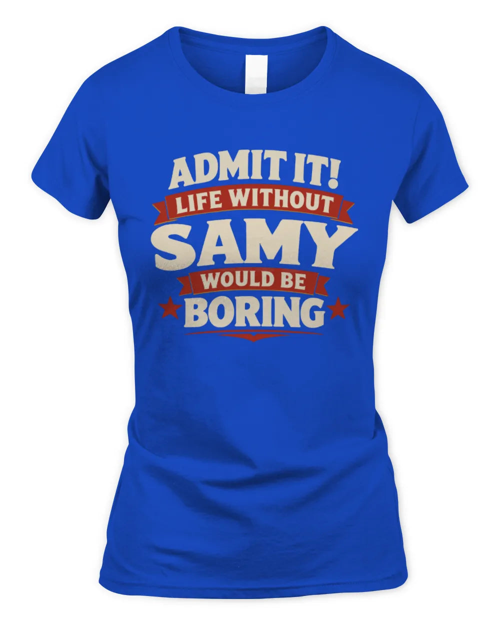 SAMY P4 KT003 Personalized Funny Quote Apparel “Life Without NAME Would Be Boring” - Women's Standard T-Shirt - Royal
