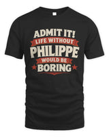 PHILIPPE P4 KT003 Personalized Funny Quote Apparel “Life Without NAME Would Be Boring” - Unisex Standard T-Shirt - Black