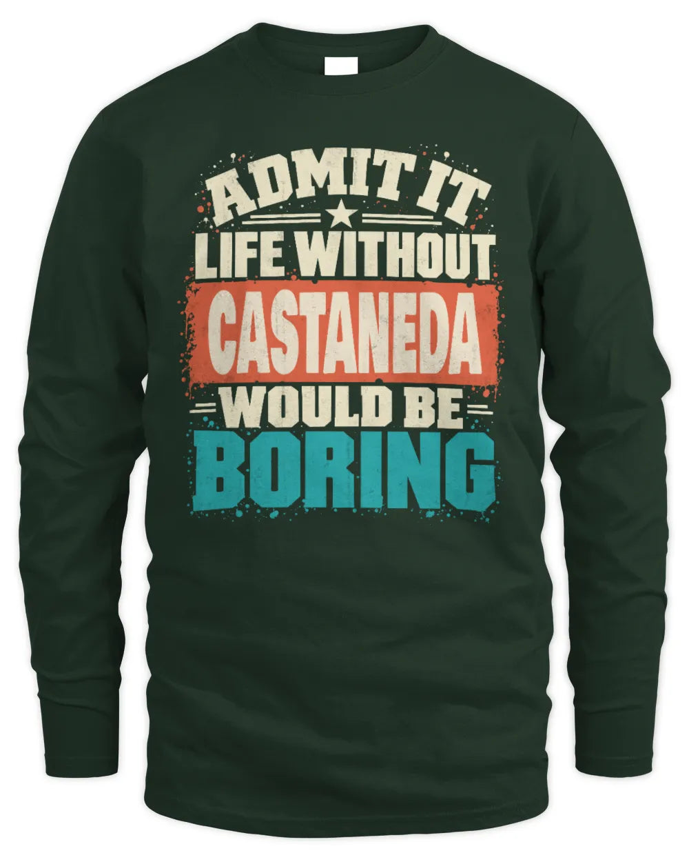 CASTANEDA P02-TH11-226 Personalized Admit It Life Without [Name] Would Be Boring T-Shirt - Custom Name Funny Gift - Men's Long Sleeved T-Shirt - Forest Green