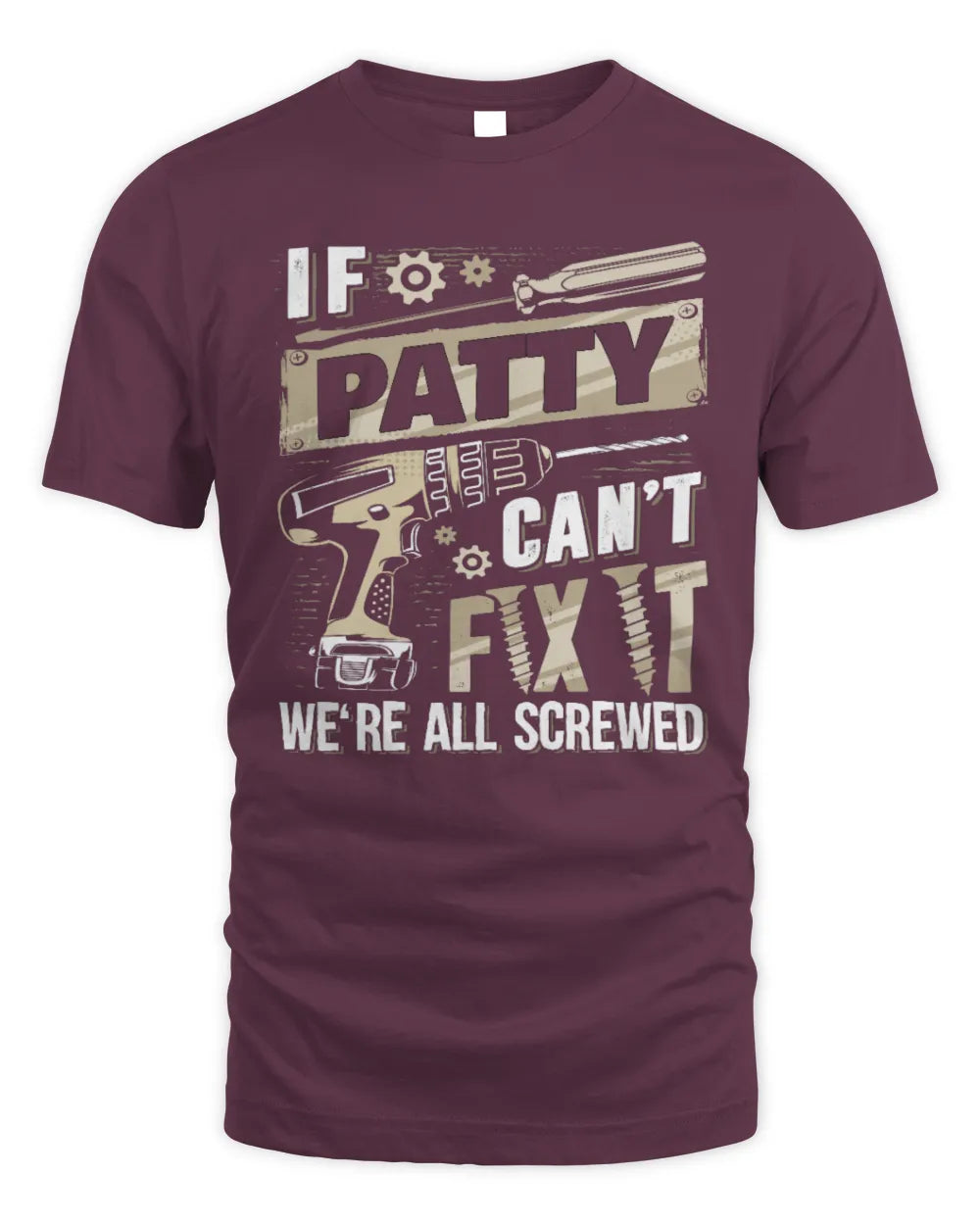PATTY TX03 P02 - Personalized Handyman Mechanic Shirt “If NAME Can’t Fix It, We’re All Screwed” - Unisex Standard T-Shirt - Maroon