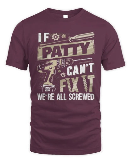 PATTY TX03 P02 - Personalized Handyman Mechanic Shirt “If NAME Can’t Fix It, We’re All Screwed” - Unisex Standard T-Shirt - Maroon