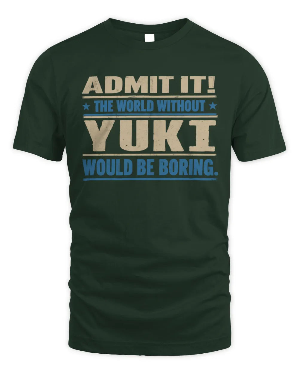 YUKI TP68-K2-968 – Personalized Funny Quote Apparel “The World Without NAME Would Be Boring” - Unisex Standard T-Shirt - Forest Green