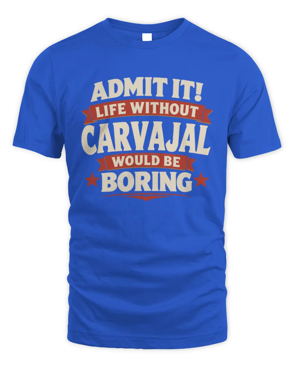 CARVAJAL P4 KT003 Personalized Funny Quote Apparel “Life Without NAME Would Be Boring” - Unisex Standard T-Shirt - Royal