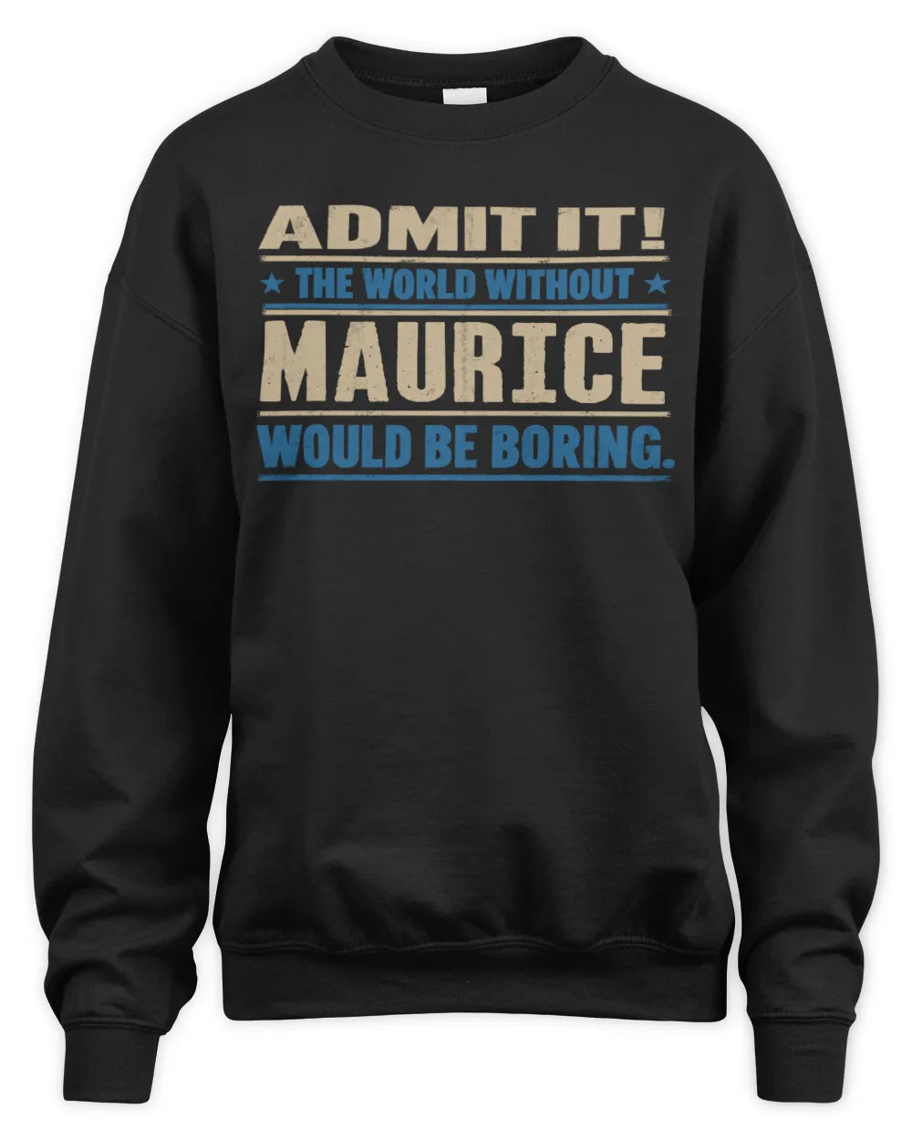 MAURICE TP68-K2-968 – Personalized Funny Quote Apparel “The World Without NAME Would Be Boring” - Unisex Sweatshirt - Black