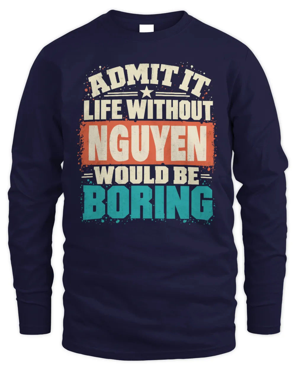 NGUYEN P02-TH11-226 Personalized Admit It Life Without [Name] Would Be Boring T-Shirt - Custom Name Funny Gift - Men's Long Sleeved T-Shirt - Navy