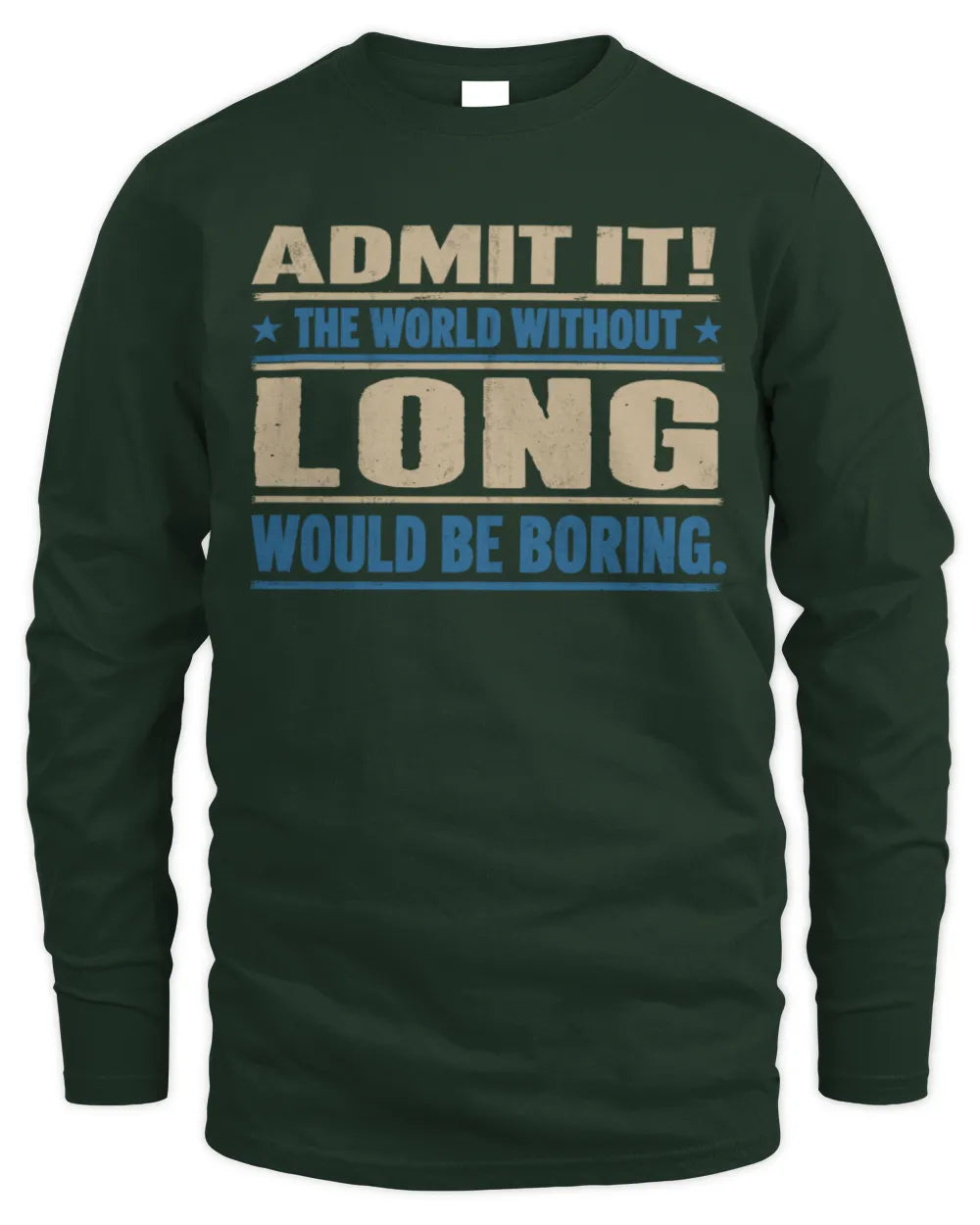 LONG TP68-K2-968 – Personalized Funny Quote Apparel “The World Without NAME Would Be Boring” - Men's Long Sleeved T-Shirt - Forest Green