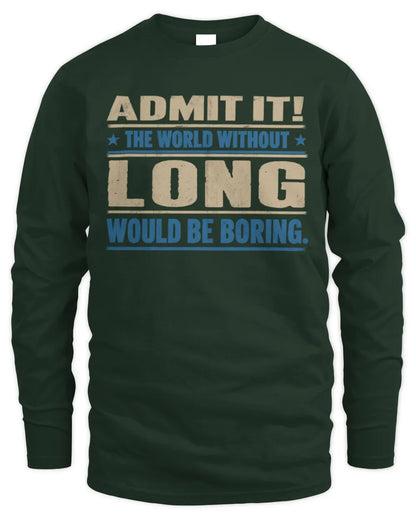 LONG TP68-K2-968 – Personalized Funny Quote Apparel “The World Without NAME Would Be Boring” - Men's Long Sleeved T-Shirt - Forest Green