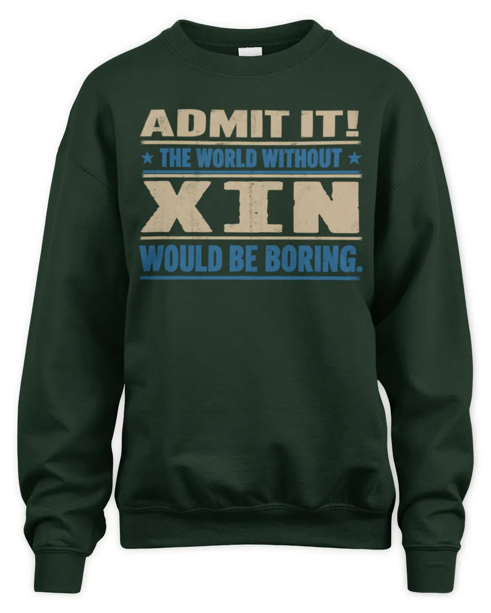XIN TP68-K2-968 – Personalized Funny Quote Apparel “The World Without NAME Would Be Boring” - Unisex Sweatshirt - Forest Green