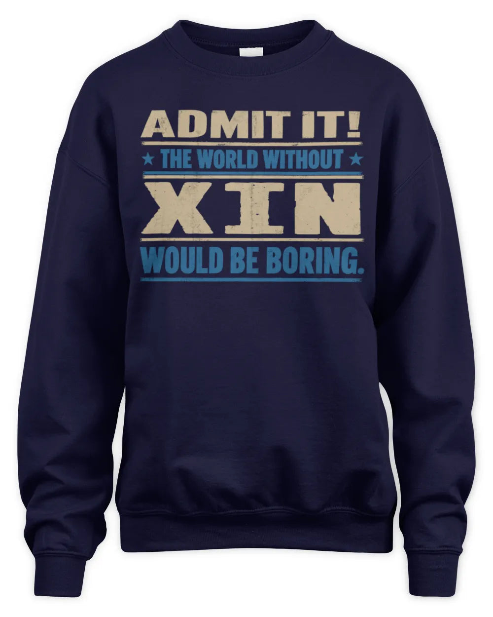XIN TP68-K2-968 – Personalized Funny Quote Apparel “The World Without NAME Would Be Boring” - Unisex Sweatshirt - Navy