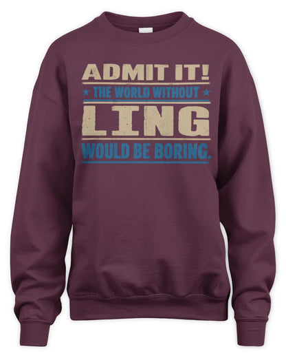 LING TP68-K2-968 – Personalized Funny Quote Apparel “The World Without NAME Would Be Boring” - Unisex Sweatshirt - Maroon