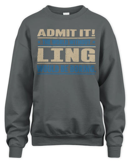 LING TP68-K2-968 – Personalized Funny Quote Apparel “The World Without NAME Would Be Boring” - Unisex Sweatshirt - Charcoal