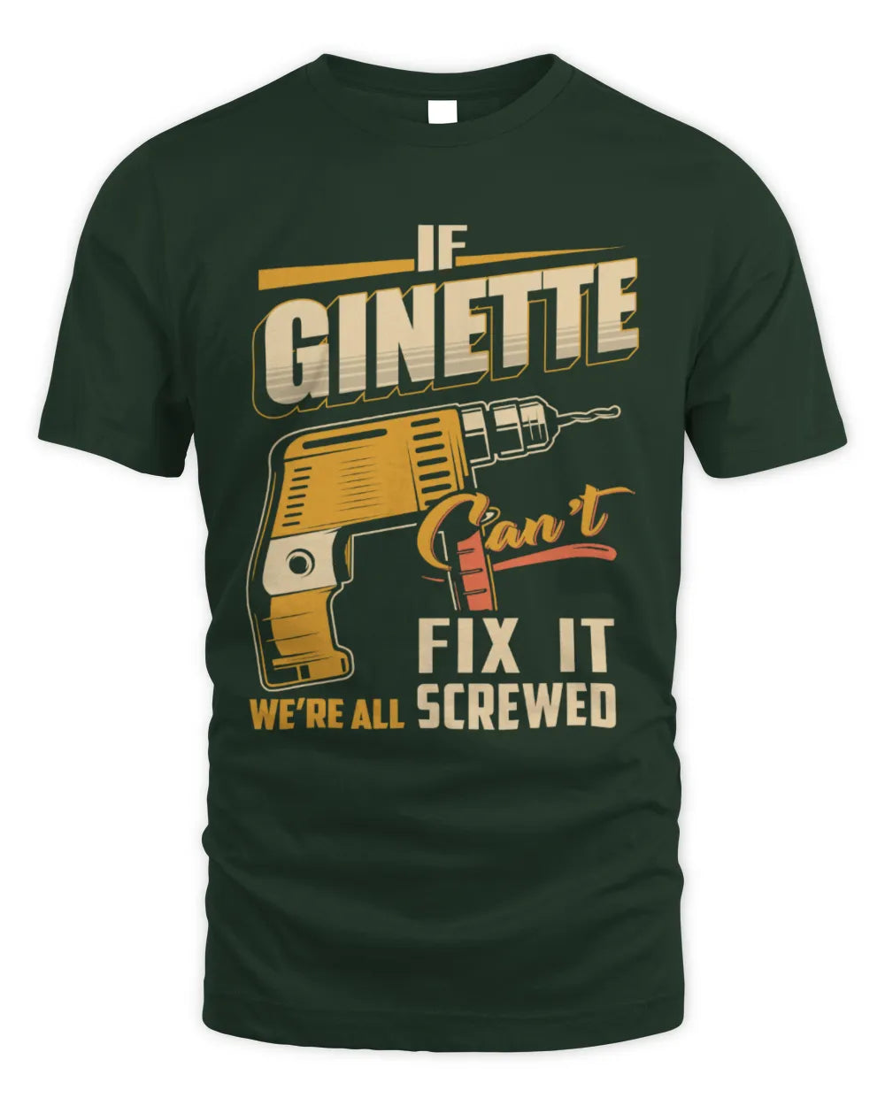 GINETTE TP22-K4-228 - Personalized Handyman T-Shirt “If AARON Can’t Fix It, We’re All Screwed” - Unisex Standard T-Shirt - Forest Green